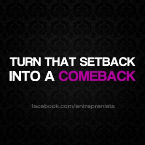 Turn that #setback into a #comeback.