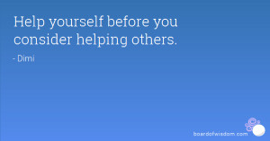 Help yourself before you consider helping others.