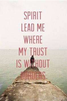 borders Let me walk upon the waters Wherever You would call me Take ...