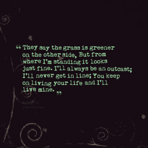 Quotes Picture: they say the grbeeeeeep is greener on the other side ...