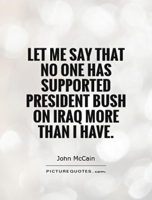 Let me say that no one has supported President Bush on Iraq more than ...