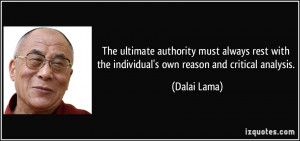 ... with the individual's own reason and critical analysis. - Dalai Lama