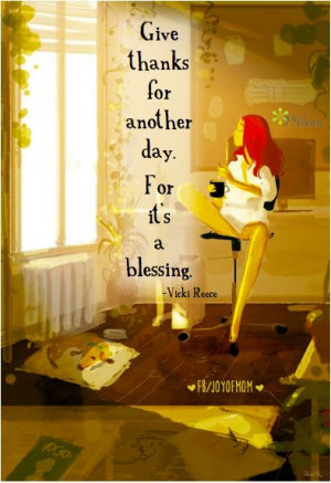 Give thanks for another day. For it's a blessing. #vickireece Amen