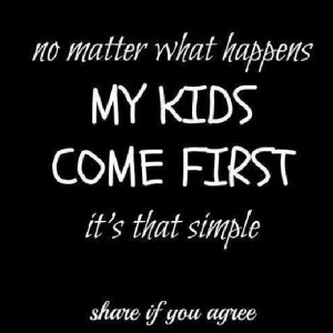 ... happens, my kids come first, it’s that simple. Share if you agree
