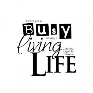 Busy Living Life