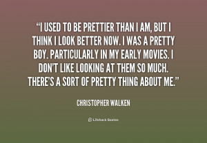 quote-Christopher-Walken-i-used-to-be-prettier-than-i-216906.png