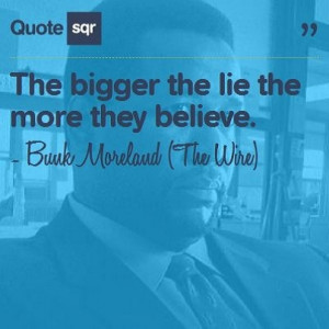 ... they believe. - Bunk Moreland (The Wire) #quotesqr #quotes #lifequotes