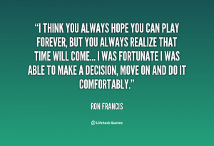 quote-Ron-Francis-i-think-you-always-hope-you-can-86682.png