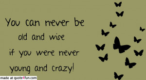 Young and crazy http://quote4fun.com