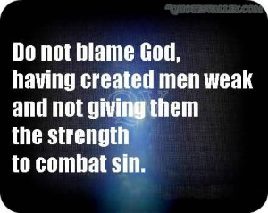 Do Not Blame God, Having Created Men Weak And Not Giving Them The ...