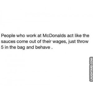 People who work at McDonald’s act like the sauces come out of their ...