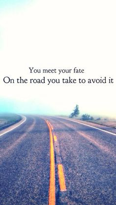 Quotes about fate. About choices in life. You meet your fate on the ...