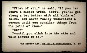 ... in someone else's shoes... To Kill a Mockingbird is still relevant