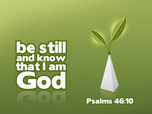 Be still and know that I am God