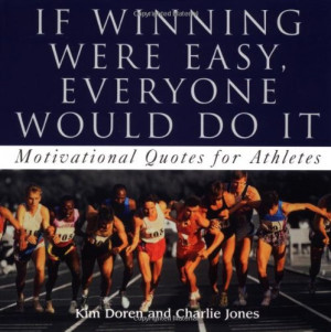 ... Were Easy, Everyone Would Do It: 365 Motivational Quotes For Athletes