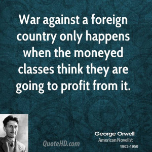 War against a foreign country only happens when the moneyed classes ...