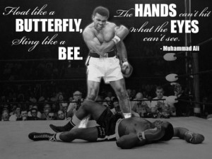 Quote: Float like a butterfly, sting like a bee. His hands can\'t hit ...