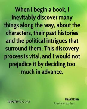 David Brin - When I begin a book, I inevitably discover many things ...