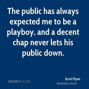 The public has always expected me to be a playboy, and a decent chap ...