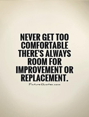 ... there's always room for improvement or replacement. Picture Quote #1