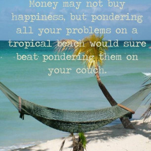 ... on a tropical beach would sure beat pondering them on your couch
