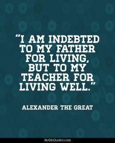 Alexander the Great quote for teachers More