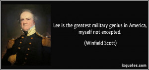 Lee is the greatest military genius in America, myself not excepted ...