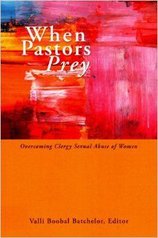 When Pastors Prey: Overcoming Clergy Sexual Abuse of Women: Valli ...