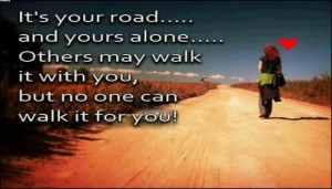 ... Alone. Others May Walk It With You, But No One Can Walk It For You