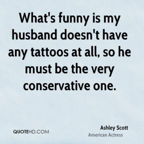 What's funny is my husband doesn't have any tattoos at all, so he must ...