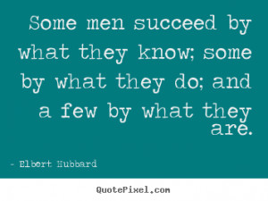 Quote about success - Some men succeed by what they know; some by what ...