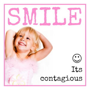 Smile :) Its contagious!