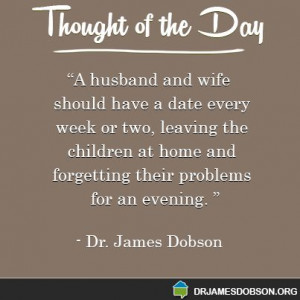 ... home and forgetting their problems for an evening. - Dr. James Dobson