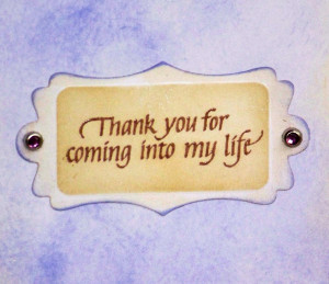 thank+you+for+coming+into+my+life.JPG