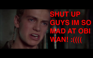 Hate You Anakin This post is all about anakin