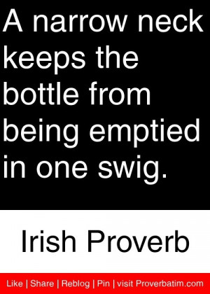 ... from being emptied in one swig. - Irish Proverb #proverbs #quotes
