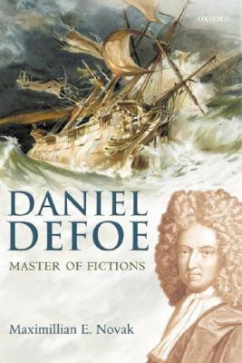 Daniel Defoe: Master of Fictions: His Life and Ideas