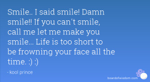 smile! Damn smile!! If you can't smile, call me let me make you smile ...