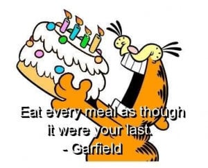 Garfield, quotes, sayings, eat every meal, funny, pics