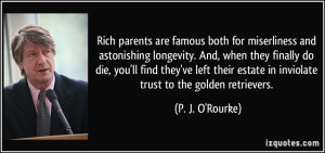 Rich parents are famous both for miserliness and astonishing longevity ...
