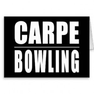 Funny Bowlers Quotes Jokes : Carpe Bowling Card