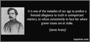 It is one of the maladies of our age to profess a frenzied allegiance ...