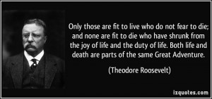 Only those are fit to live who do not fear to die; and none are fit to ...