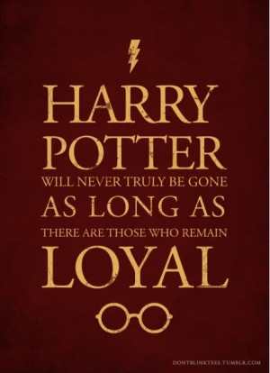 REBLOG IF YOU ARE LOYAL TO HARRY POTTER…