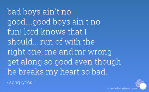 bad boys ain t no good good boys ain t no fun lord knows that