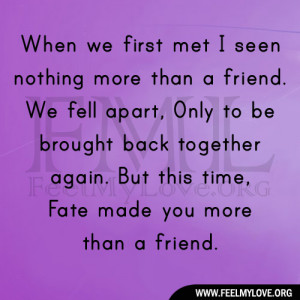 When we first met I seen nothing more than a friend. We fell apart ...