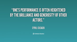 ... often heightened by the brilliance and generosity of other actors