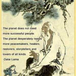 The planet does not need more successful people. The planet ...