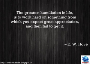 is to work hard on something from which you expect great appreciation ...