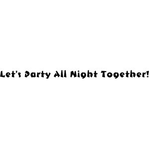 Let's Party All Night Together! Quotes, Backgrounds, Text